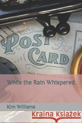While the Rain Whispered Kim Williams 9781088763094 Independently Published