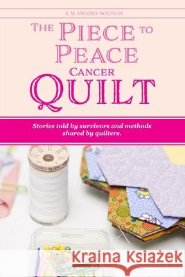 The Piece to Peace Cancer Quilt Marc Rochon Andino Rochon 9781088772485