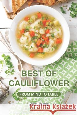 Best of Cauliflower: From Mind to Table Angel Burns 9781088805923 Independently Published