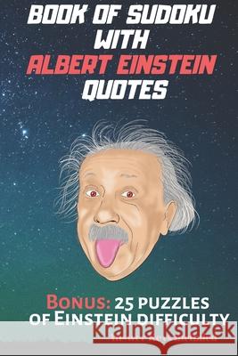 Book of Sudoku with Albert Einstein quotes: 4 difficulty levels: from EASY to EINSTEIN. Answer Keys Included. Sudoku Books 9781088829936 Independently Published