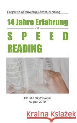 14 Jahre Erfahrung mit Speed Reading: Subjektive Geschwindigkeitswahrnehmung Claudia Szytniewski 9781088832653 Independently Published