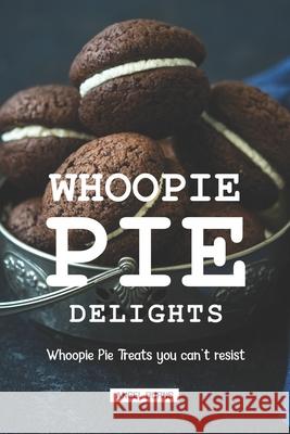 Whoopie Pie Delights: Whoopie Pie Treats You Can't Resist Angel Burns 9781088839652 Independently Published