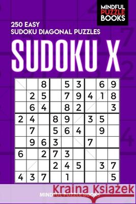 Sudoku X: 250 Easy Sudoku Diagonal Puzzles Mindful Puzzle Books 9781088845073