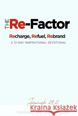 The Re-Factor Andre Walker Chris Hill 9781088858325 Independently Published