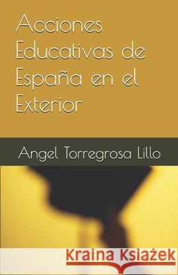 Acciones Educativas de Espa?a en el Exterior Angel Torregros 9781088866856 Independently Published