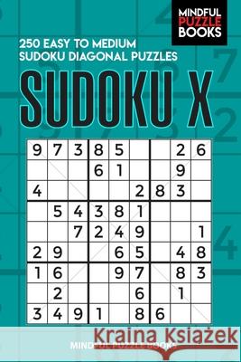 Sudoku X: 250 Easy to Medium Sudoku Diagonal Puzzles Mindful Puzzle Books 9781088872710