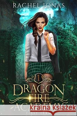 Dragon Fire Academy 1: First Term: an RH academy romance Rachel Jonas 9781088878422 Independently Published