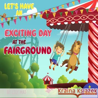 Let's have an exciting day at the fairground! Lily Mai 9781088881453 Independently Published