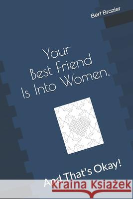 Your Best Friend Is Into Women, And That's Okay! Bert Brazier 9781088887820