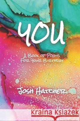 You: A Book of Poems for Your Birthday Josh Hatcher 9781088890868 Independently Published