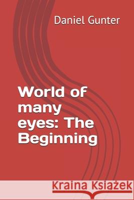 World of Many Eyes: The beginning Daniel Gunter 9781088890905
