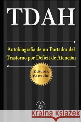 TDAH - Autobiografía de un Portador del Trastorno por Déficit de Atención. Edición Especial Deminco, Marcus 9781088903544