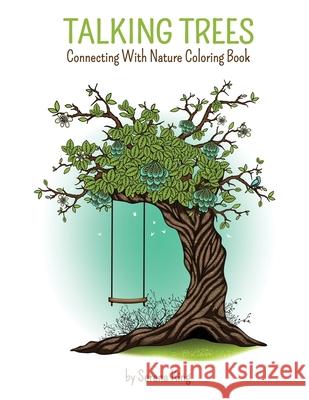 Talking Trees: Connecting With Nature Coloring Book Serena M. King 9781088918432