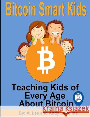 Bitcoin Smart Kids: Teaching Kids of Every Age About Bitcoin Andy Lapointe Alena Lapointe 9781088936580 Independently Published