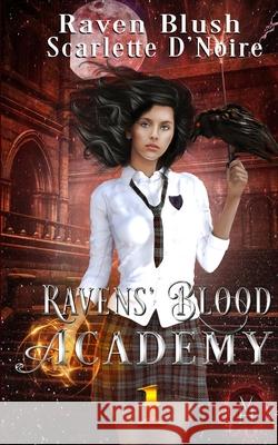 Ravens' Blood Academy 1: A Vampire Historia Paranormal Fantasy Raven Blush Scarlette D'Noire 9781088937372 Independently Published