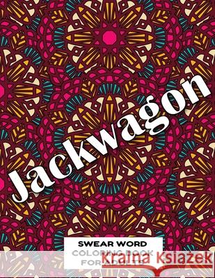 Jackwagon SWEAR WORD COLORING BOOK FOR ADULTS: swear word coloring book for adults stress relieving designs 8.5