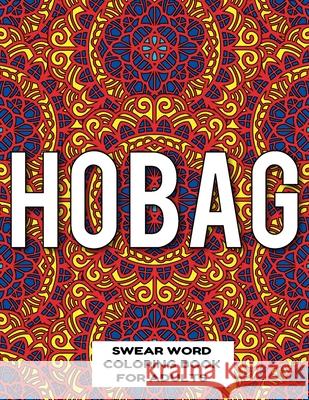 Hobag Swear Word Coloring Book for Adults: swear word coloring book for adults stress relieving designs 8.5