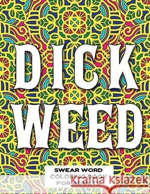 Dickweed Swear Word Coloring Book for Adults: swear word coloring book for adults stress relieving designs 8.5