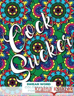 Cocksucker Swear Word Coloring Book for Adults: swear word coloring book for adults stress relieving designs 8.5