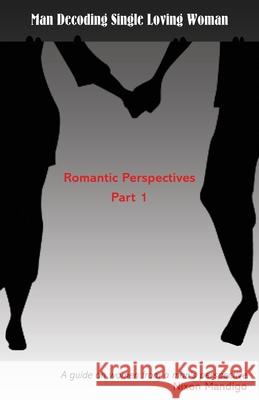 Man Decoding Single Loving Woman: Romantic Perspectives Part 1 Nixon Mandigo 9781088941201 Independently Published