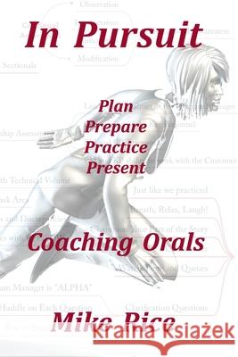 In Pursuit - Coaching Orals: Plan - Prepare - Practice - Present Mike Rice 9781088943502 Independently Published