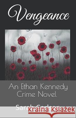 Vengeance: An Ethan Kennedy Crime Novel Sarah Carlson 9781088944691 Independently Published