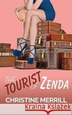 The Tourist of Zenda: (A Royal Romantic Comedy) Christine Merrill 9781088948309 Independently Published