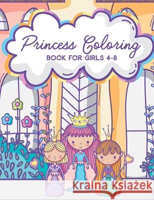 Princess Coloring Book for Girls 4-8: Activity Book with Pretty Princesses and Castles Little Elle 9781088961674