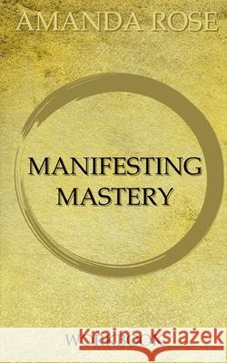 Manifesting Mastery Workbook Amanda Rose 9781088977606