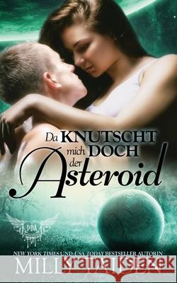 Da Knutscht Mich Doch Der Asteriod: Die Krieger Von Galaxa Carola Beck Milly Taiden 9781088977842 Independently Published