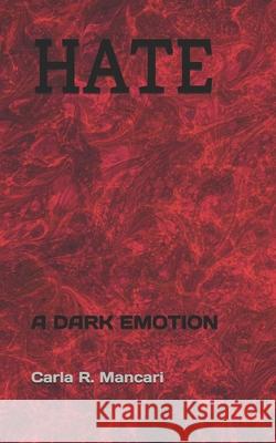 Hate: A Dark Emotion Carla R. Mancari 9781088983072