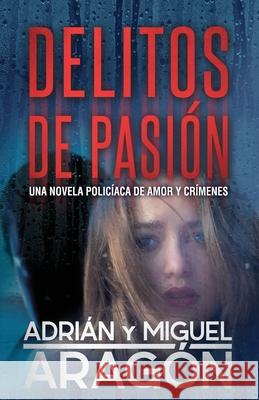 Delitos de Pasión: Una novela policíaca de amor y crímenes Aragón, Miguel 9781088989500