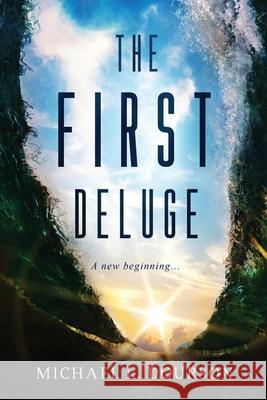 The First Deluge: ...A new beginning Michael L Dourson 9781088992074