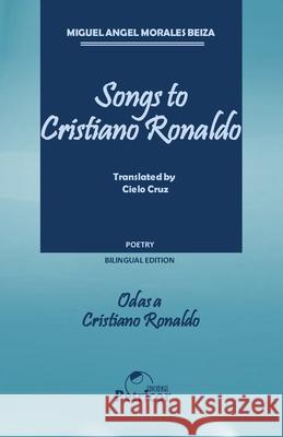 Songs to Cristiano Ronaldo: Bilingual Edition Cielo Cruz Miguel Angel Morale 9781088992524