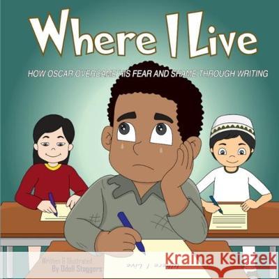 Where I Live: How Oscar Overcame His Fear And Shame Through Writing. Odell Staggers 9781089003182