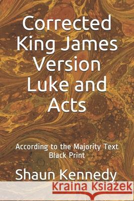 Corrected King James Version Luke and Acts: According to the Majority Text (Black Print) Shaun Kennedy 9781089007623