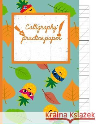 Calligraphy Practice paper: Superhero hand writing workbook tropical school, fruit punch for adults & kids 120 pages of practice sheets to write i Creative Line Publishing 9781089021599 Independently Published