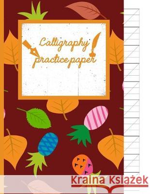 Calligraphy Practice paper: Falu Red hand writing workbook tropical school, fruit punch for adults & kids 120 pages of practice sheets to write in Creative Line Publishing 9781089022282 Independently Published