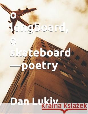 o longboard, o skateboard-poetry Dan Lukiv 9781089022572 Independently Published