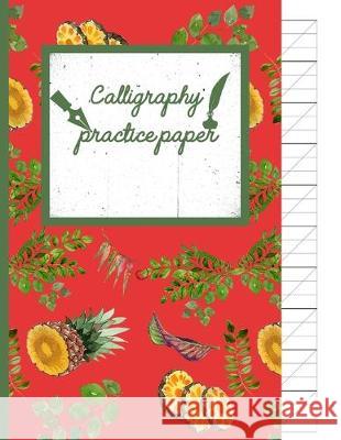 Calligraphy Practice paper: Cinnabar watercolor hand writing workbook tropical school, fruit punch for adults & kids 120 pages of practice sheets Creative Line Publishing 9781089022718 Independently Published