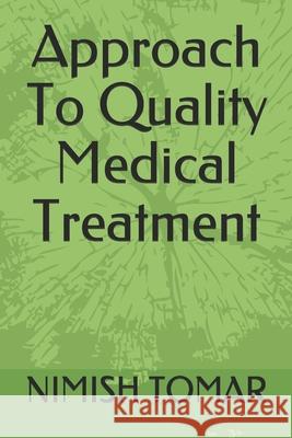 Approach To Quality Medical Treatment Nimish Tomar 9781089034285 Independently Published