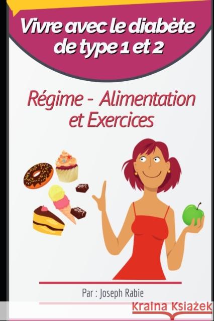 Vivre avec le diabète de type 1 et 2: Régime, Alimentation et Exercices Joseph Rabie 9781089039150 Independently Published