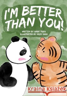 I'm Better Than You! Krisy Dinh Gabe Trieu 9781089042426 Independently Published