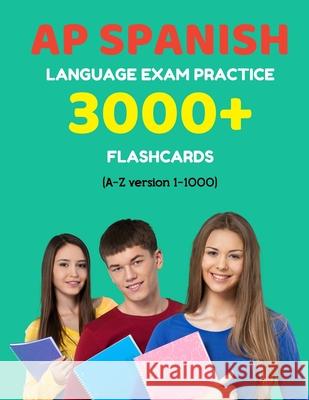 AP Spanish language exam Practice 3000+ Flashcards (A-Z version 1-1000): Advanced placement Spanish language test questions with answers Elva Martinez 9781089075592 Independently Published