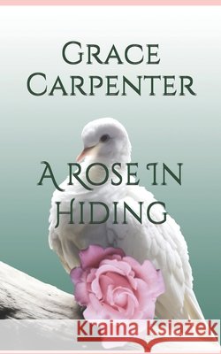 A Rose In Hiding Grace Carpenter 9781089125365