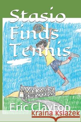 Stasio Finds Tennis Eric S. Clayton Eric S. Clayton 9781089125600 Independently Published