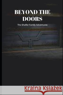 Beyond the Doors: Shaffer Family Adventures Ron Harmon Ron C. Harmon 9781089138846 Independently Published