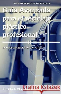 Guía avanzada para el reciclaje plástico profesional: Aprende una profesión con futuro Ollero Herran, Alberto 9781089142072 Independently Published