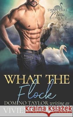 What the Flock: a Small Town Paranormal Romance Domino Taylor Vivienne Savage 9781089142294 Independently Published