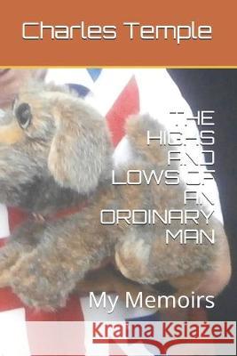 The Highs and Lows of an Ordinary Man: My Memoirs Charles H. Temple 9781089151166